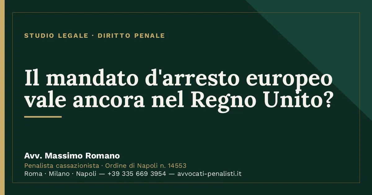 Il mandato d'arresto europeo vale ancora nel Regno Unito? — scheda dello Studio Legale Avv. Massimo Romano