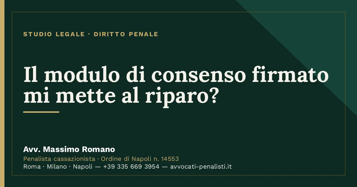 Il modulo di consenso firmato mi mette al riparo? — scheda dello Studio Legale Avv. Massimo Romano