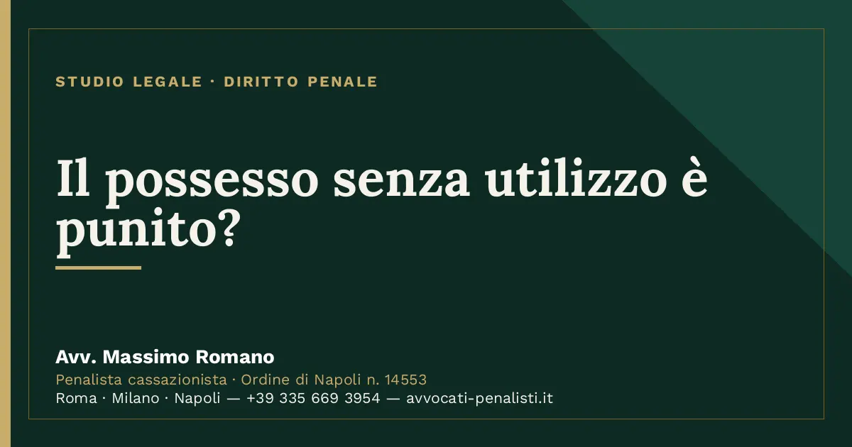Il possesso senza utilizzo è punito? — scheda dello Studio Legale Avv. Massimo Romano