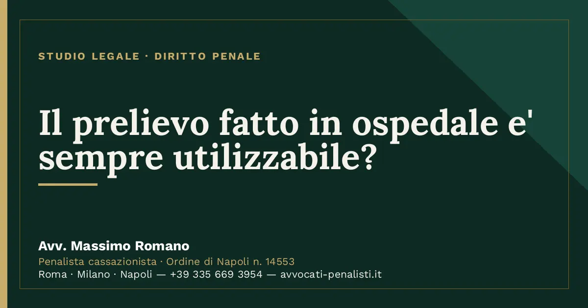 Il prelievo fatto in ospedale e' sempre utilizzabile? — scheda dello Studio Legale Avv. Massimo Romano
