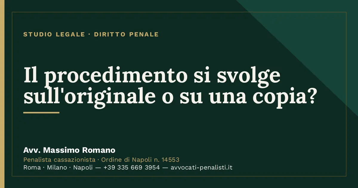 Il procedimento si svolge sull'originale o su una copia? — scheda dello Studio Legale Avv. Massimo Romano
