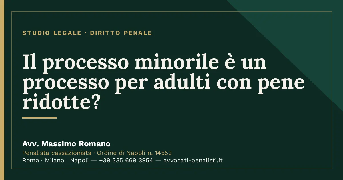 Il processo minorile è un processo per adulti con pene ridotte? — scheda dello Studio Legale Avv. Massimo Romano