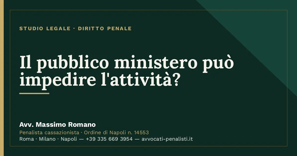 Il pubblico ministero può impedire l'attività? — scheda dello Studio Legale Avv. Massimo Romano