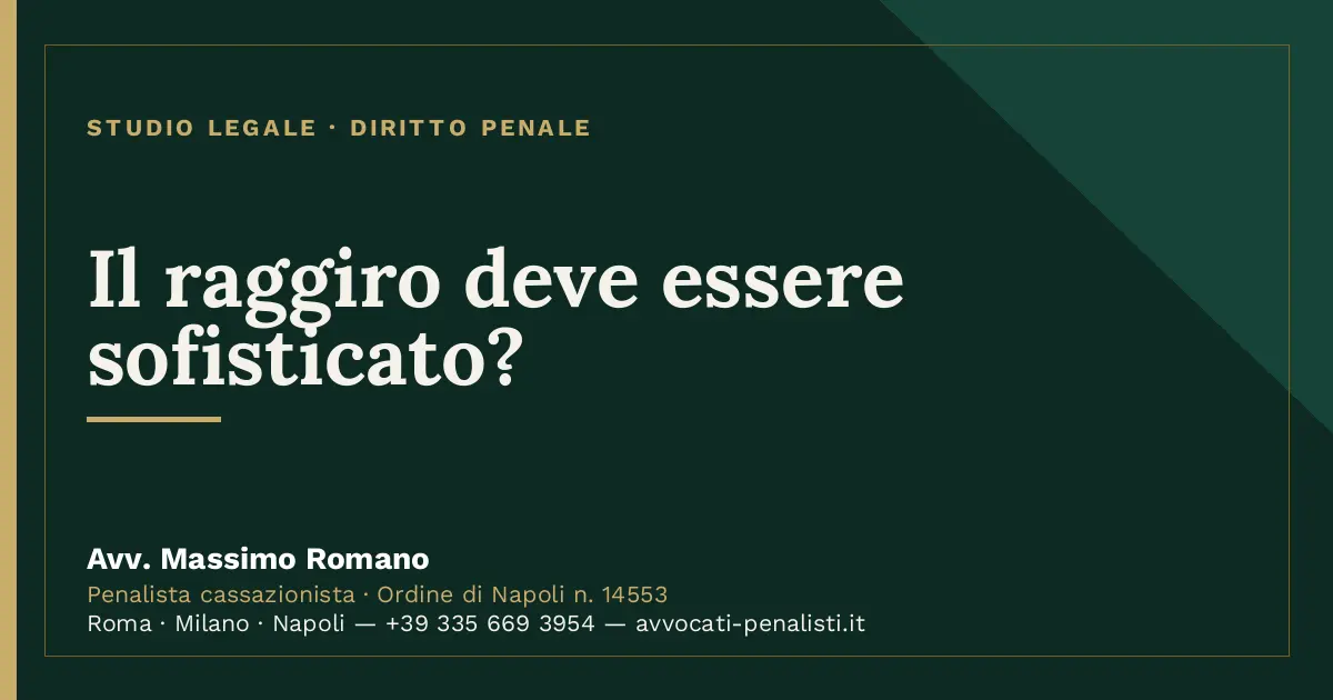 Il raggiro deve essere sofisticato? — scheda dello Studio Legale Avv. Massimo Romano