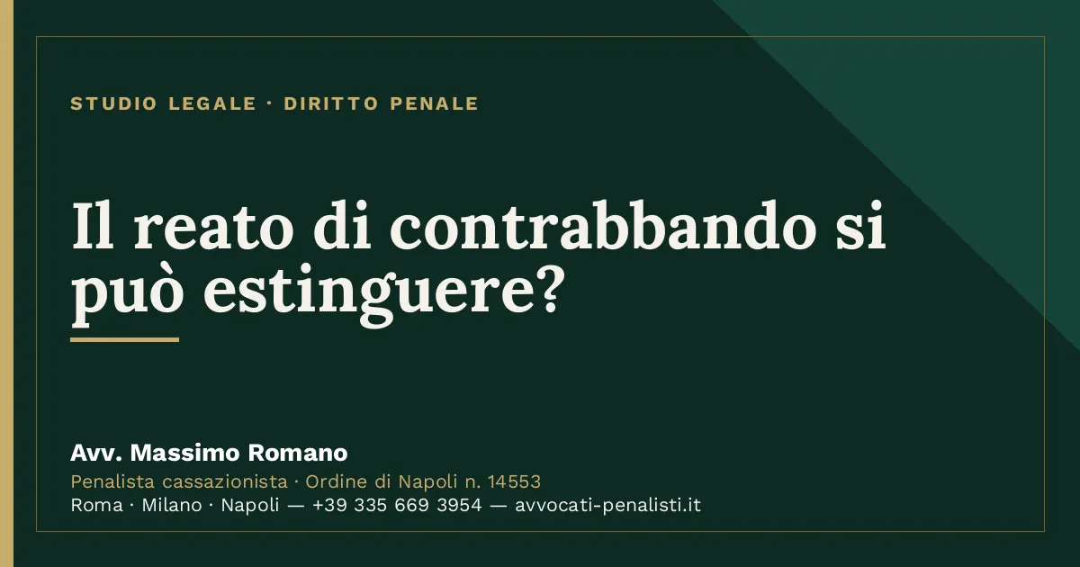 Il reato di contrabbando si può estinguere? — scheda dello Studio Legale Avv. Massimo Romano