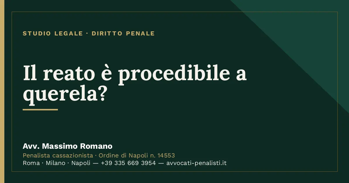 Il reato è procedibile a querela? — scheda dello Studio Legale Avv. Massimo Romano