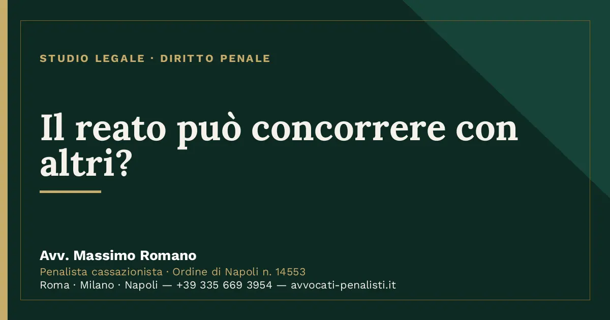 Il reato può concorrere con altri? — scheda dello Studio Legale Avv. Massimo Romano