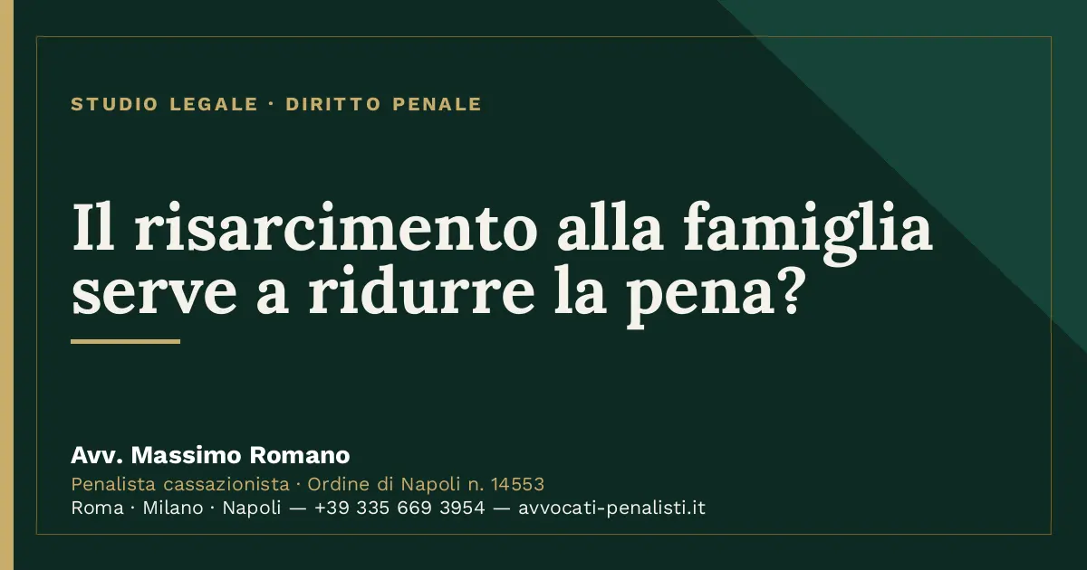 Il risarcimento alla famiglia serve a ridurre la pena? — scheda dello Studio Legale Avv. Massimo Romano
