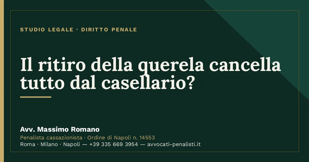 Il ritiro della querela cancella tutto dal casellario? — scheda dello Studio Legale Avv. Massimo Romano