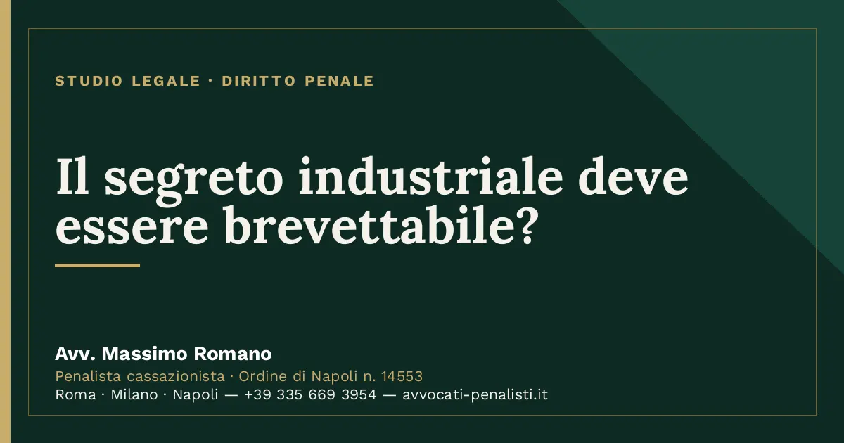 Il segreto industriale deve essere brevettabile? — scheda dello Studio Legale Avv. Massimo Romano