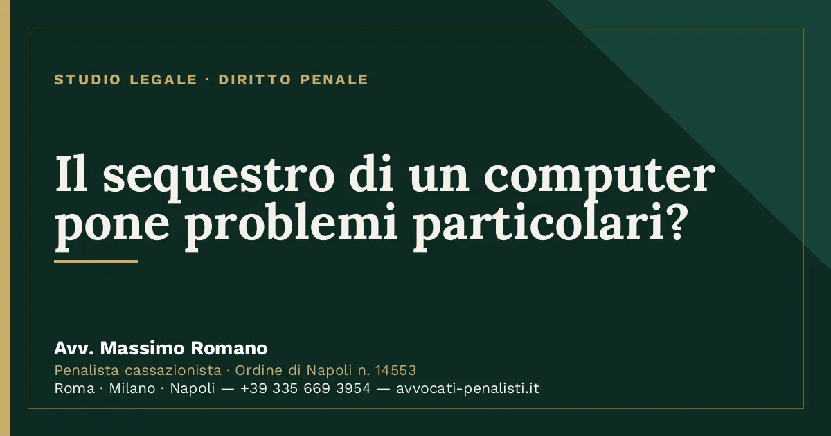Il sequestro di un computer pone problemi particolari? — scheda dello Studio Legale Avv. Massimo Romano