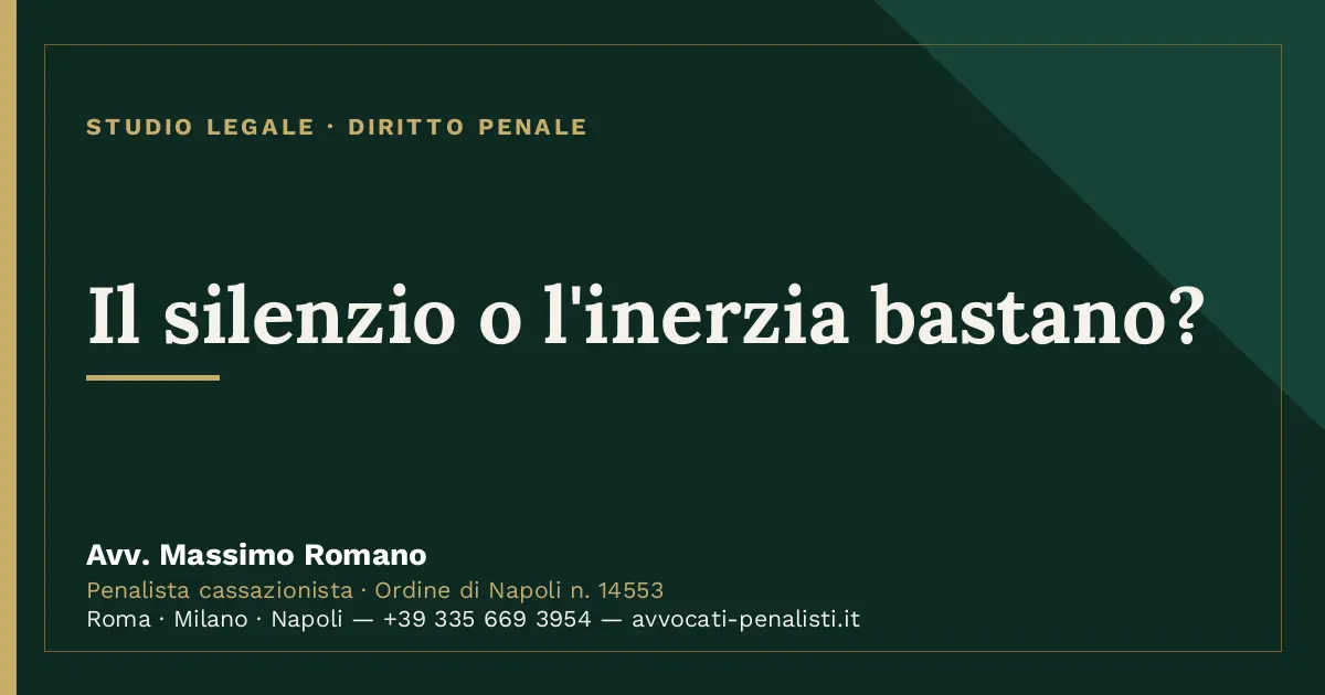 Il silenzio o l'inerzia bastano? — scheda dello Studio Legale Avv. Massimo Romano