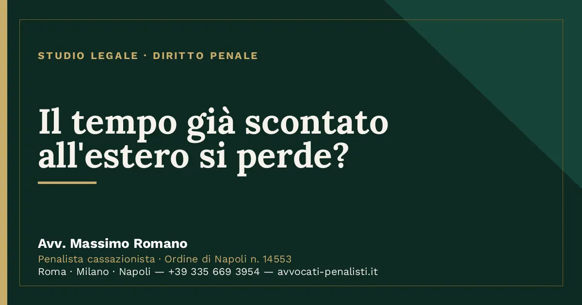 Il tempo già scontato all'estero si perde? — scheda dello Studio Legale Avv. Massimo Romano