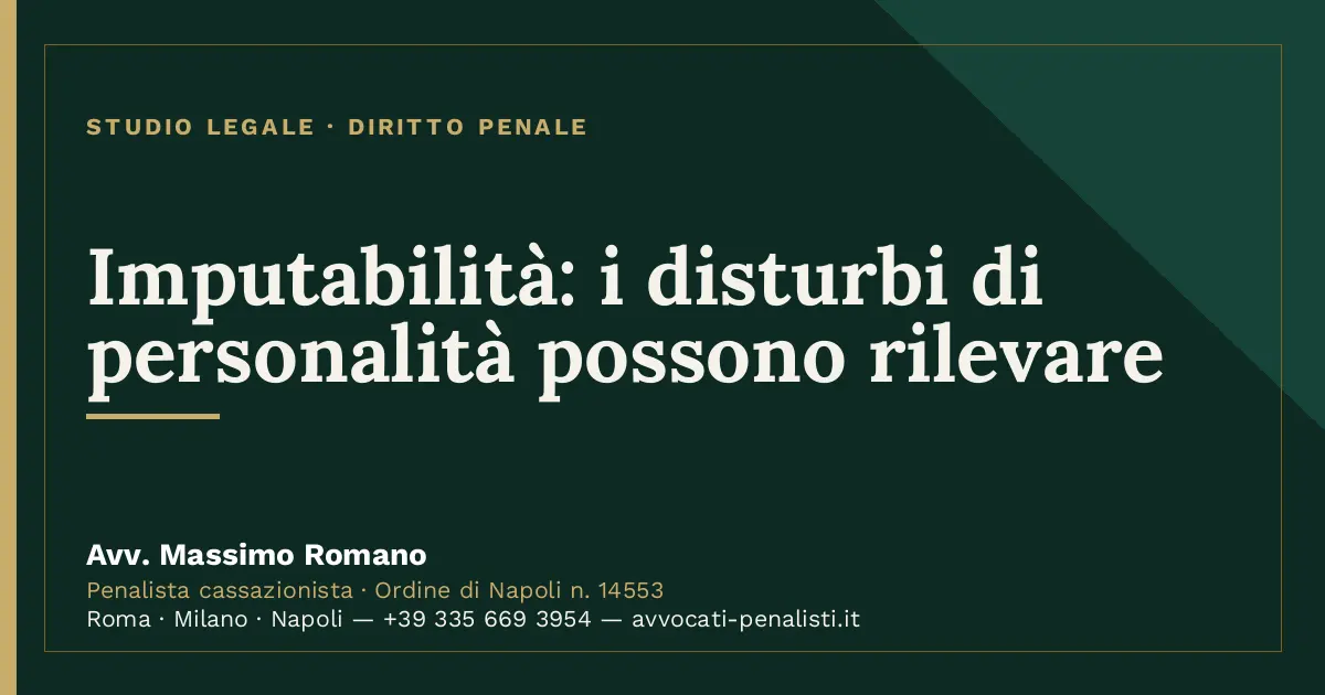 Imputabilità: i disturbi di personalità possono rilevare — scheda dello Studio Legale Avv. Massimo Romano