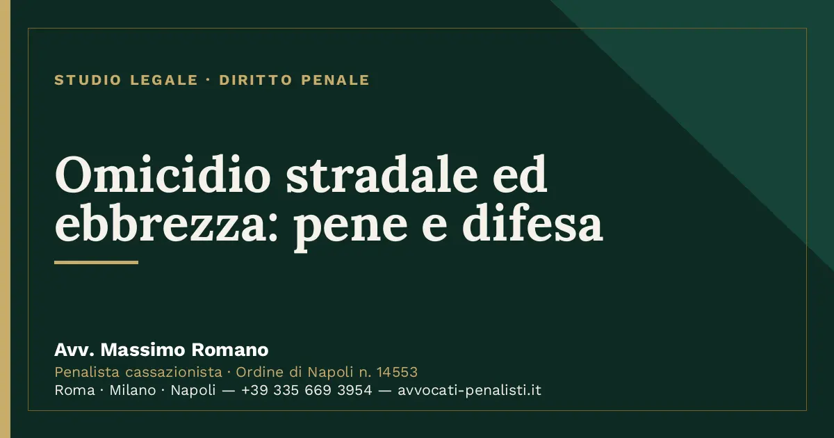 Omicidio stradale ed ebbrezza: pene e difesa — scheda dello Studio Legale Avv. Massimo Romano