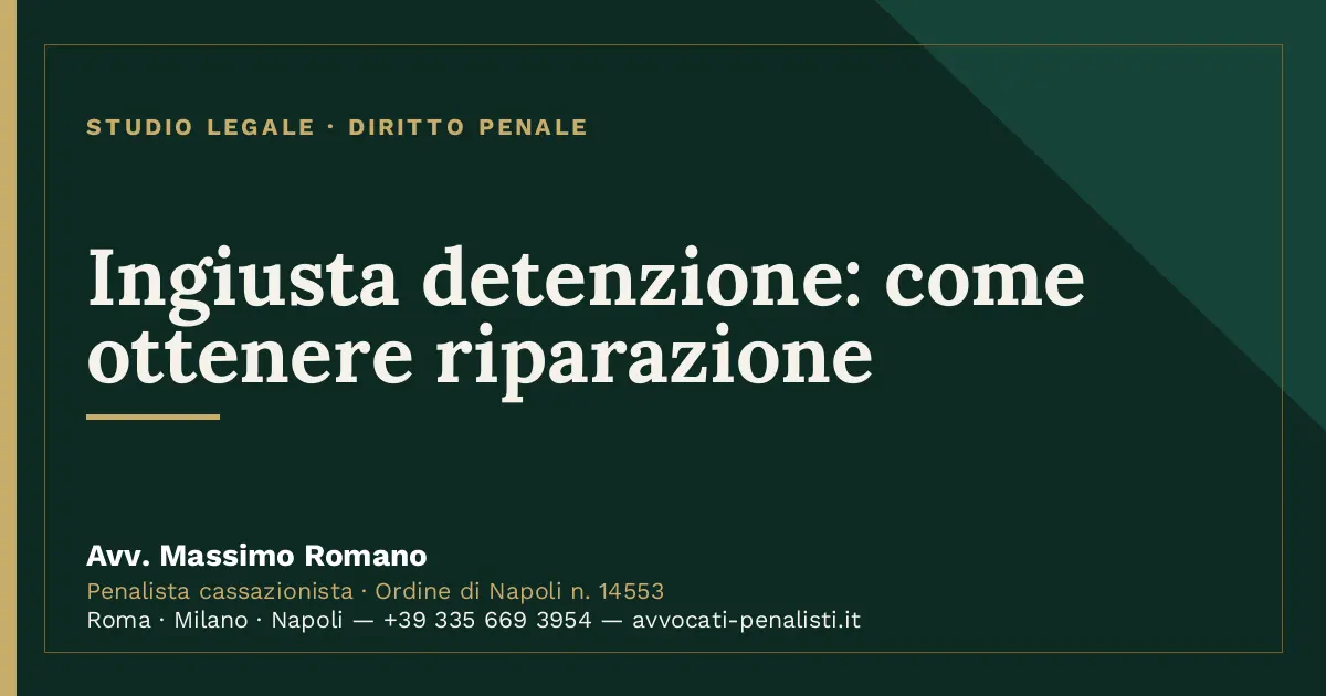 Ingiusta detenzione: come ottenere riparazione — scheda dello Studio Legale Avv. Massimo Romano