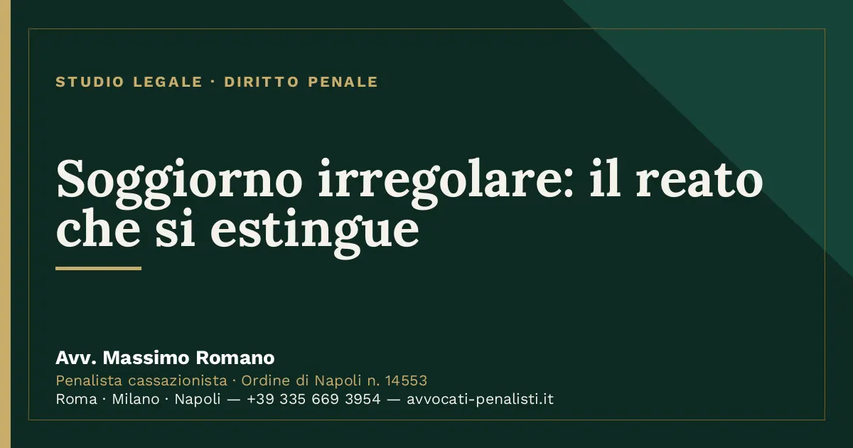 Soggiorno irregolare: il reato che si estingue — scheda dello Studio Legale Avv. Massimo Romano