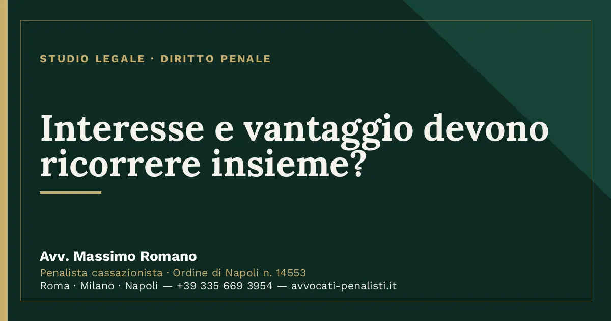 Interesse e vantaggio devono ricorrere insieme? — scheda dello Studio Legale Avv. Massimo Romano