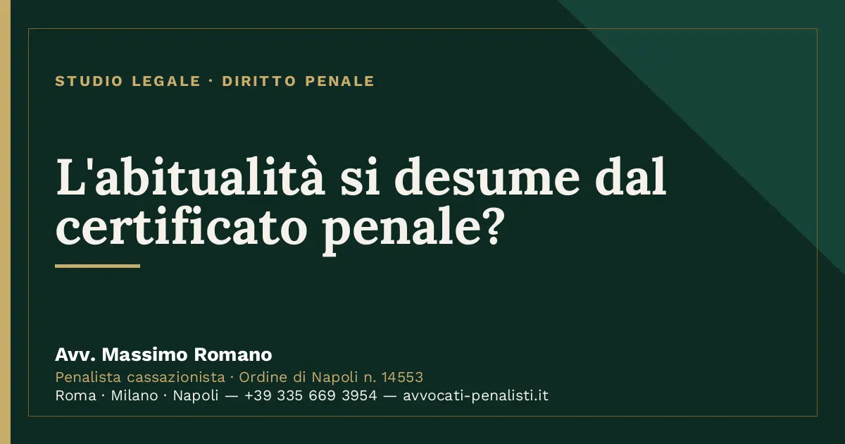 L'abitualità si desume dal certificato penale? — scheda dello Studio Legale Avv. Massimo Romano