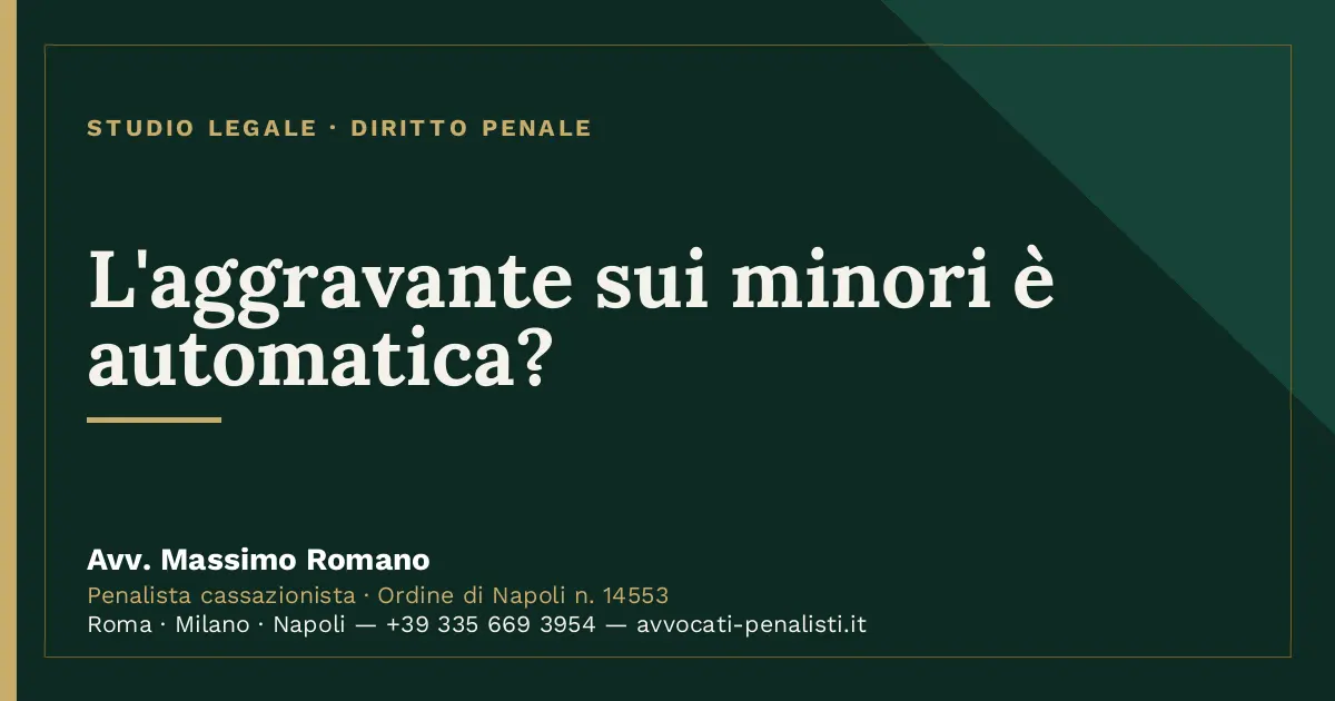 L'aggravante sui minori è automatica? — scheda dello Studio Legale Avv. Massimo Romano