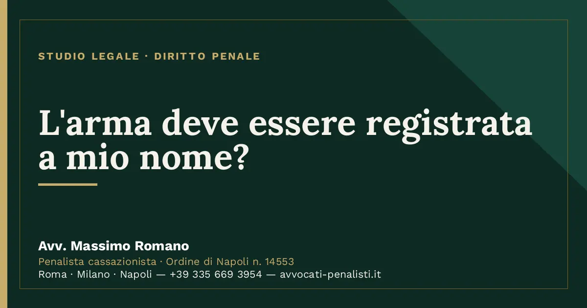 L'arma deve essere registrata a mio nome? — scheda dello Studio Legale Avv. Massimo Romano