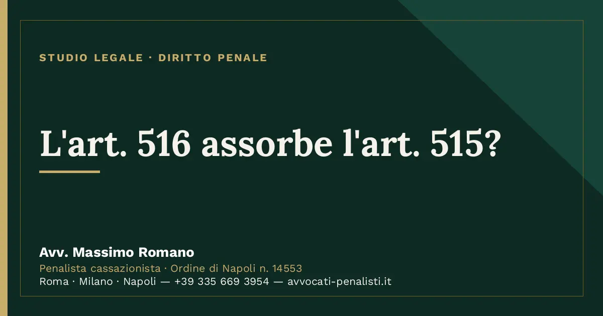 L'art. 516 assorbe l'art. 515? — scheda dello Studio Legale Avv. Massimo Romano