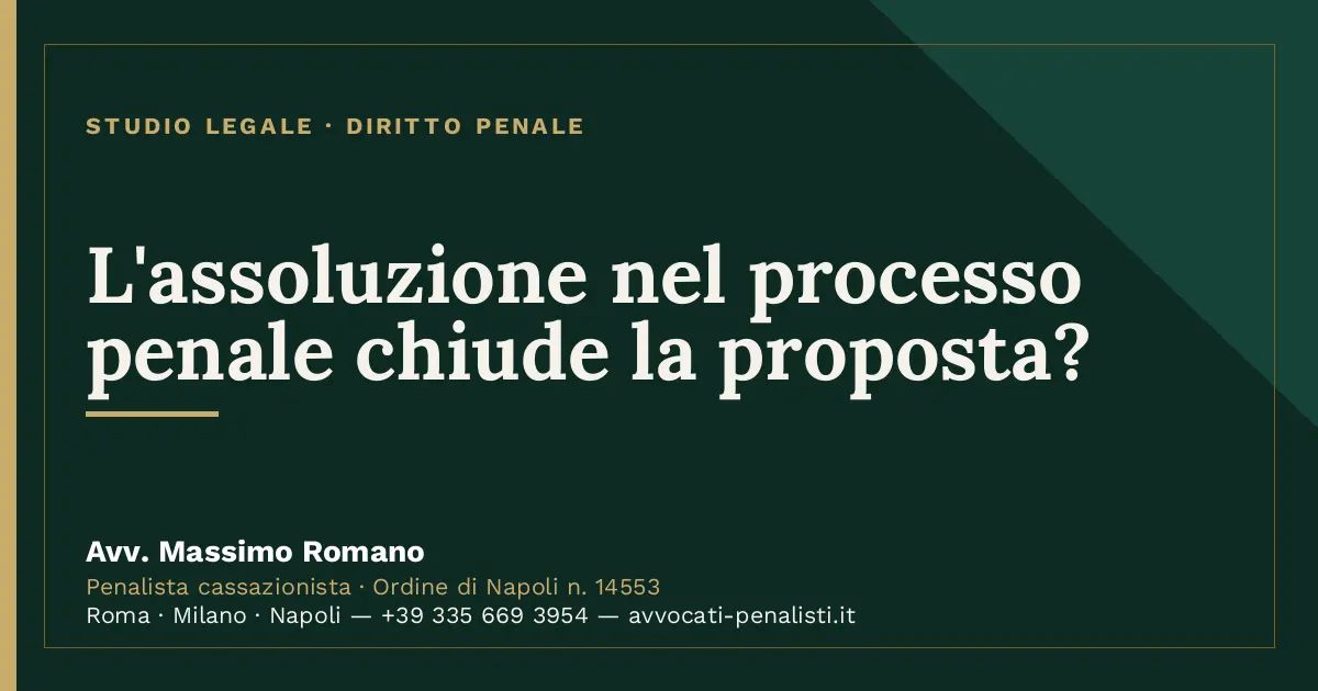 L'assoluzione nel processo penale chiude la proposta? — scheda dello Studio Legale Avv. Massimo Romano