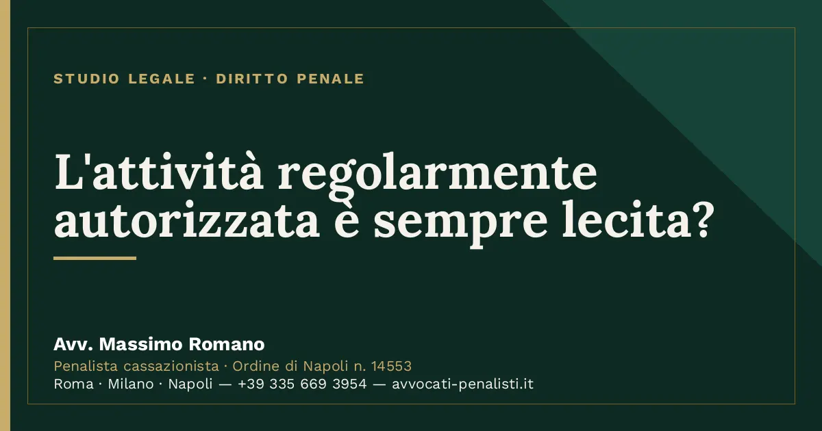 L'attività regolarmente autorizzata è sempre lecita? — scheda dello Studio Legale Avv. Massimo Romano