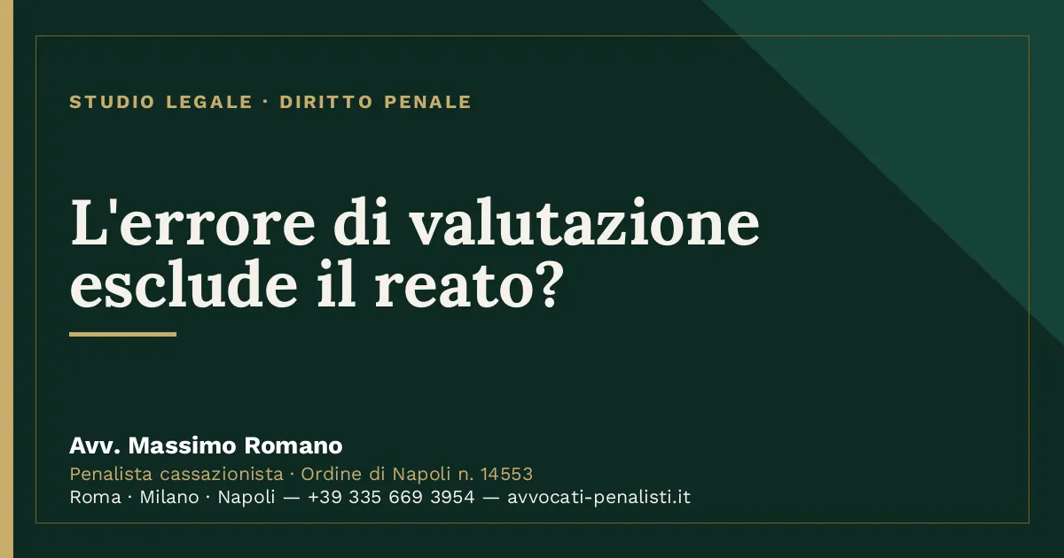 L'errore di valutazione esclude il reato? — scheda dello Studio Legale Avv. Massimo Romano