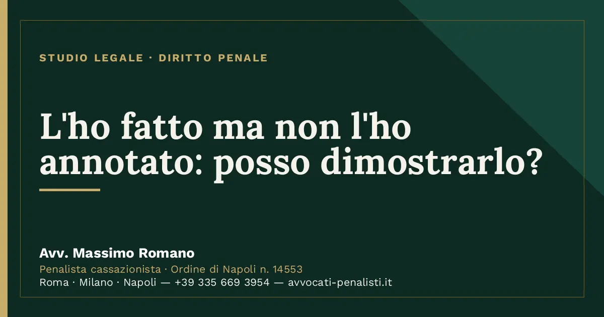 L'ho fatto ma non l'ho annotato: posso dimostrarlo? — scheda dello Studio Legale Avv. Massimo Romano