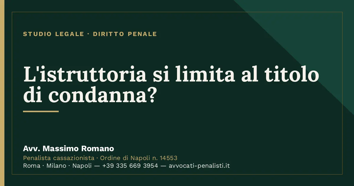 L'istruttoria si limita al titolo di condanna? — scheda dello Studio Legale Avv. Massimo Romano