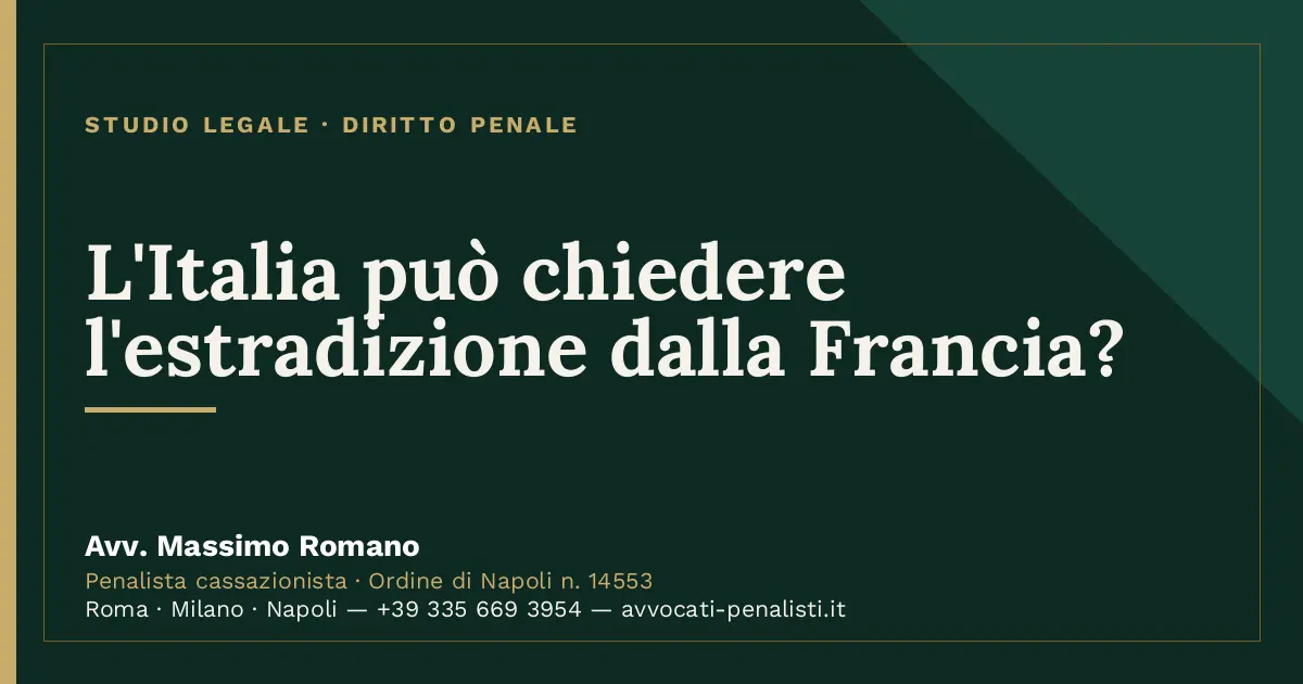 L'Italia può chiedere l'estradizione dalla Francia? — scheda dello Studio Legale Avv. Massimo Romano