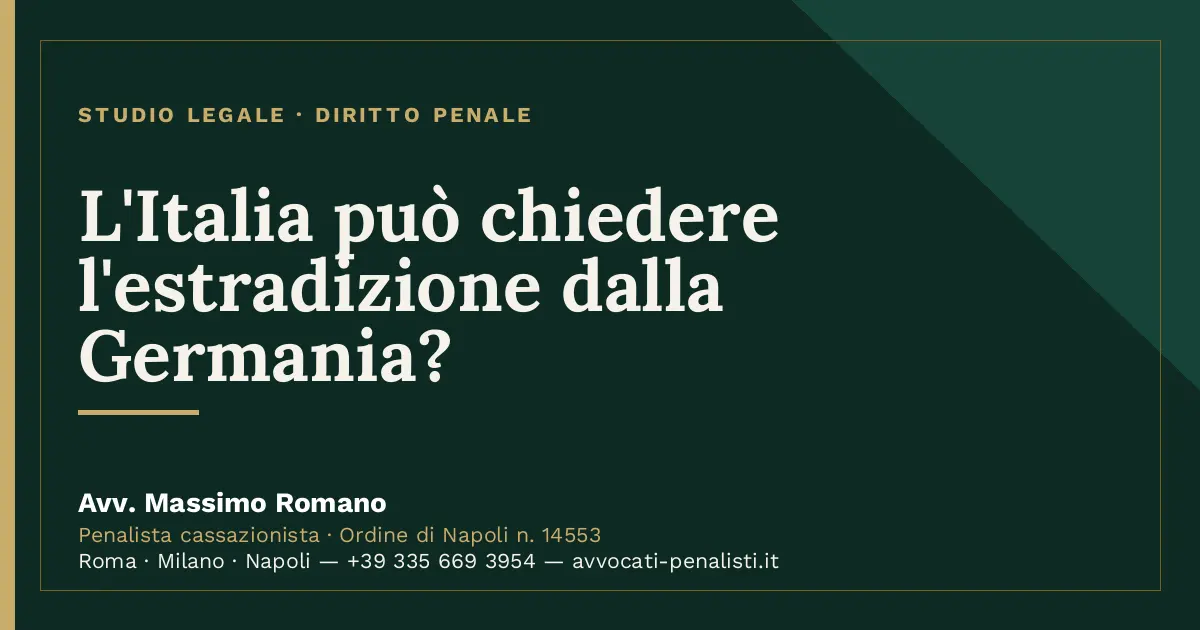 L'Italia può chiedere l'estradizione dalla Germania? — scheda dello Studio Legale Avv. Massimo Romano