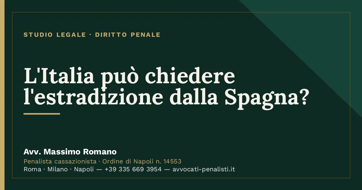 L'Italia può chiedere l'estradizione dalla Spagna? — scheda dello Studio Legale Avv. Massimo Romano