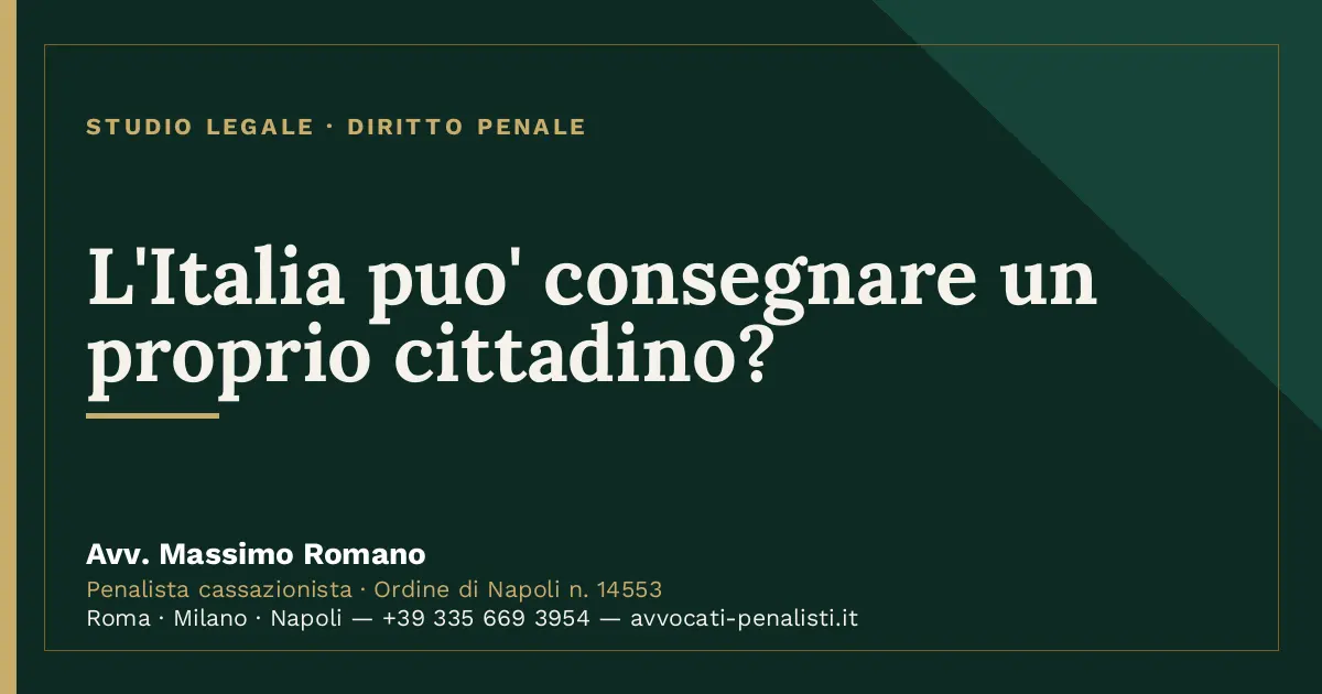 L'Italia puo' consegnare un proprio cittadino? — scheda dello Studio Legale Avv. Massimo Romano