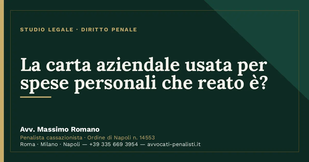 La carta aziendale usata per spese personali che reato è? — scheda dello Studio Legale Avv. Massimo Romano