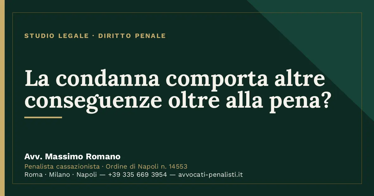 La condanna comporta altre conseguenze oltre alla pena? — scheda dello Studio Legale Avv. Massimo Romano