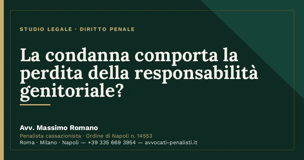 La condanna comporta la perdita della responsabilità genitoriale? — scheda dello Studio Legale Avv. Massimo Romano