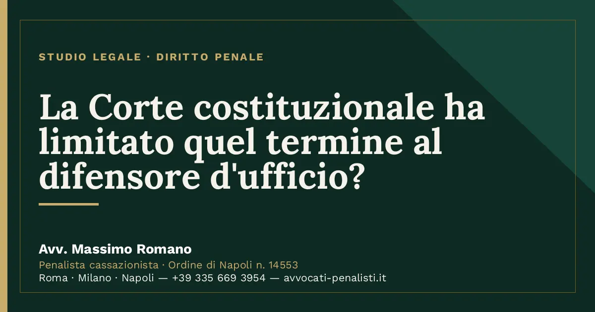 La Corte costituzionale ha limitato quel termine al difensore d'ufficio? — scheda dello Studio Legale Avv. Massimo Romano