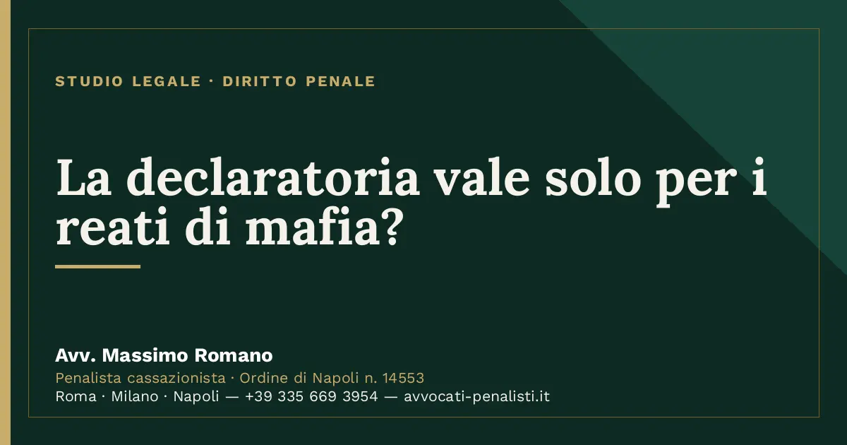 La declaratoria vale solo per i reati di mafia? — scheda dello Studio Legale Avv. Massimo Romano