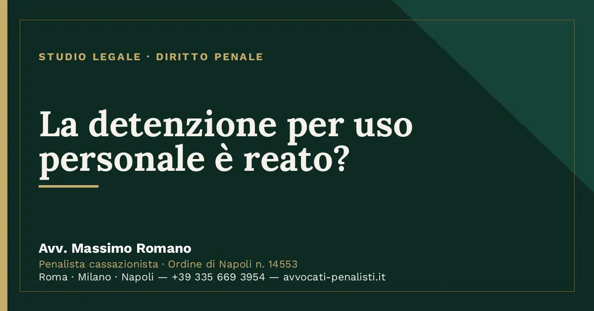 La detenzione per uso personale è reato? — scheda dello Studio Legale Avv. Massimo Romano