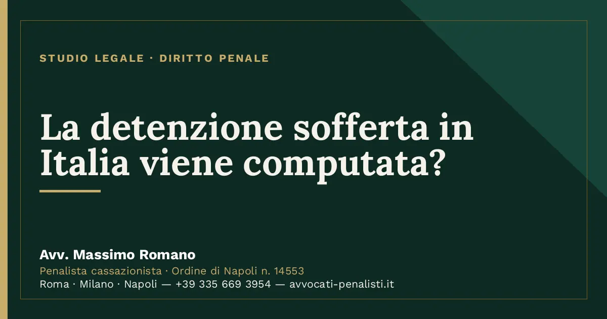 La detenzione sofferta in Italia viene computata? — scheda dello Studio Legale Avv. Massimo Romano