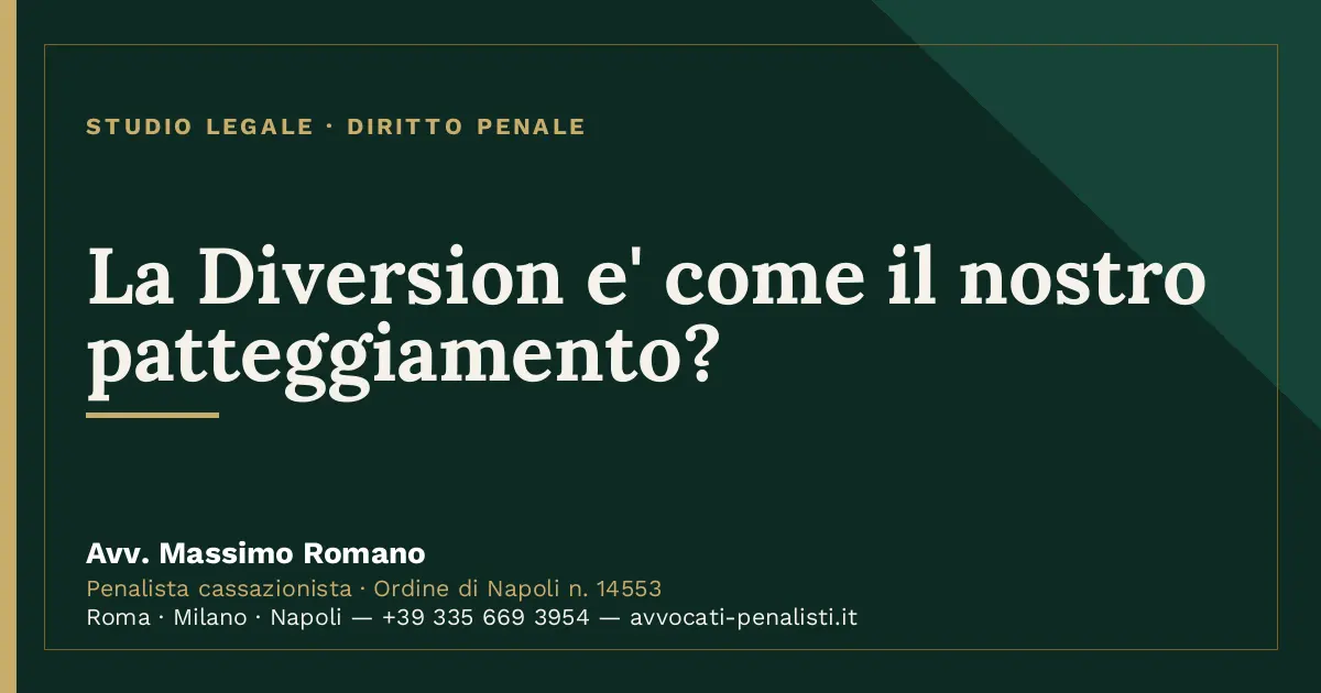 La Diversion e' come il nostro patteggiamento? — scheda dello Studio Legale Avv. Massimo Romano