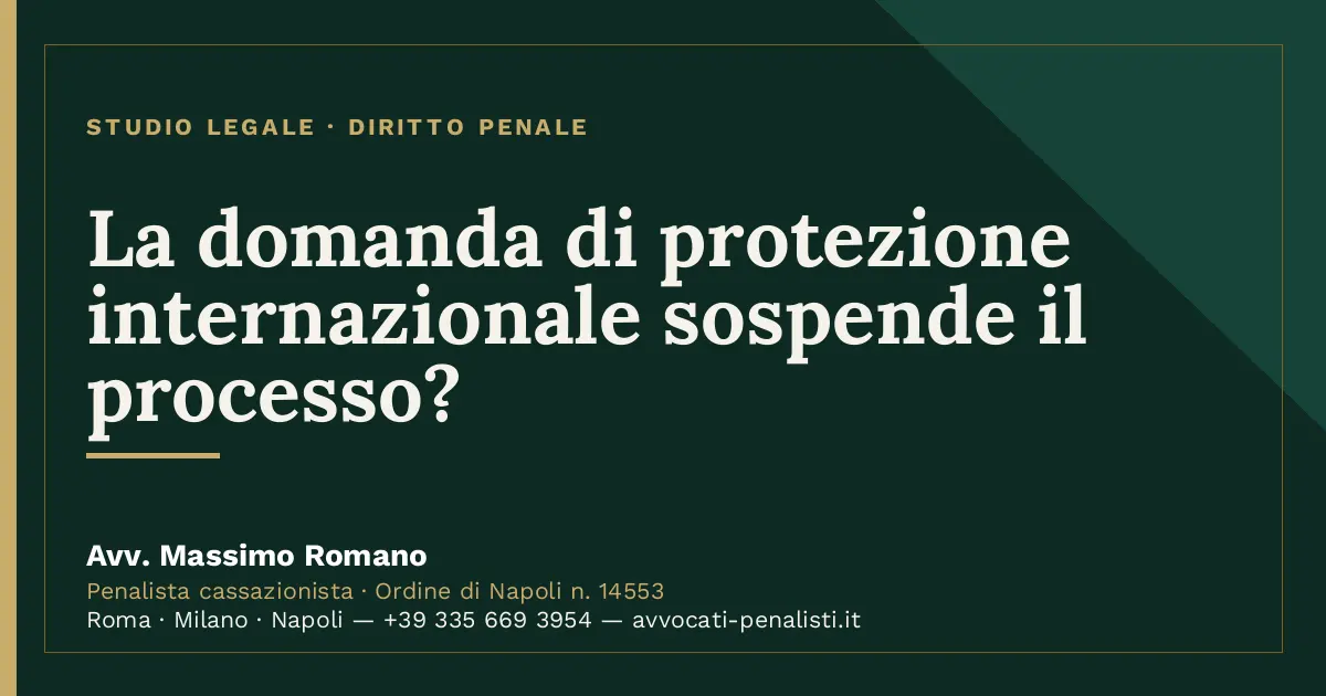 La domanda di protezione internazionale sospende il processo? — scheda dello Studio Legale Avv. Massimo Romano