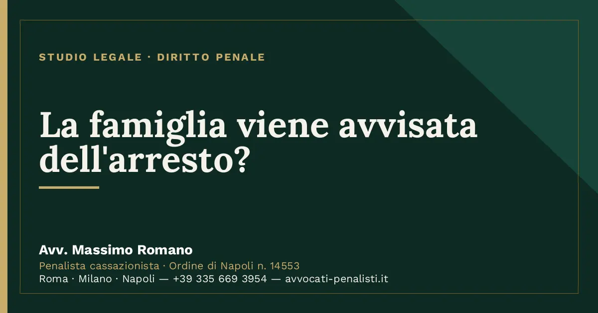 La famiglia viene avvisata dell'arresto? — scheda dello Studio Legale Avv. Massimo Romano