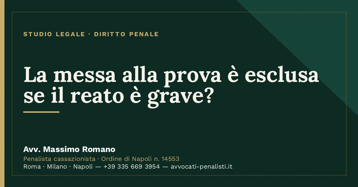 La messa alla prova è esclusa se il reato è grave? — scheda dello Studio Legale Avv. Massimo Romano