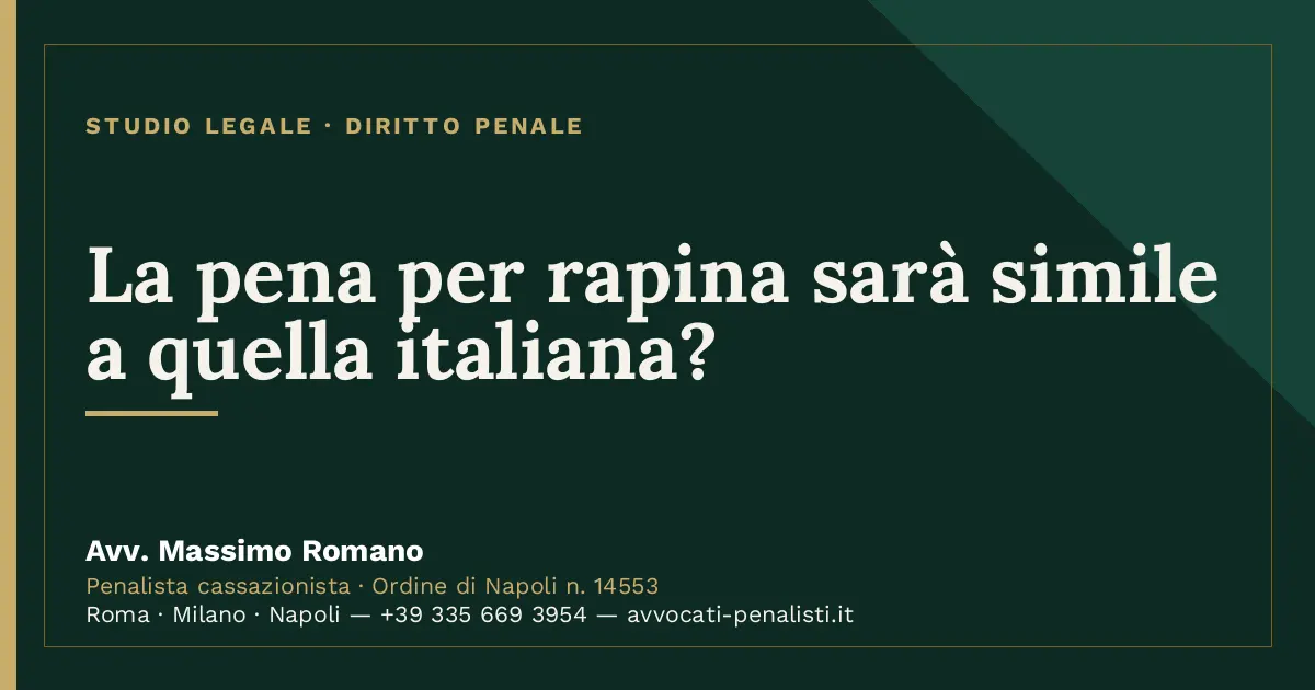 La pena per rapina sarà simile a quella italiana? — scheda dello Studio Legale Avv. Massimo Romano