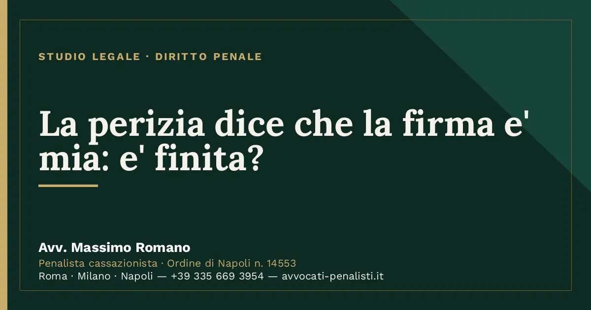 La perizia dice che la firma e' mia: e' finita? — scheda dello Studio Legale Avv. Massimo Romano