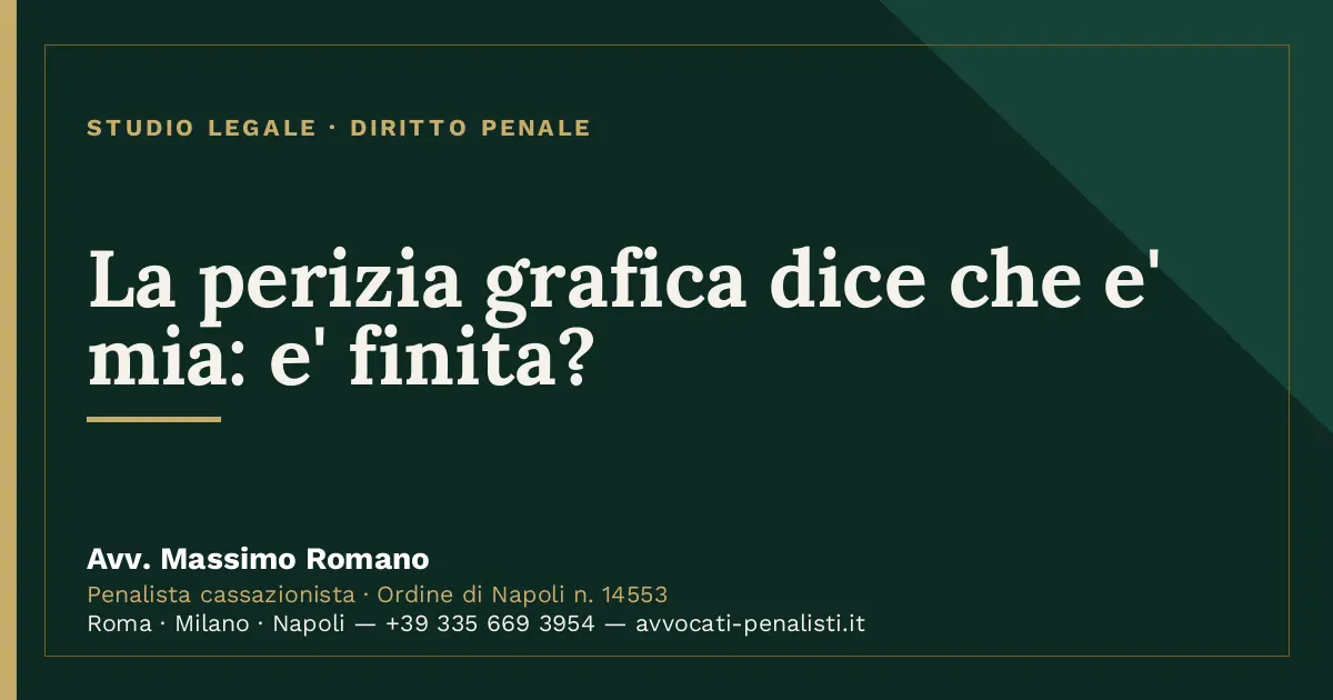 La perizia grafica dice che e' mia: e' finita? — scheda dello Studio Legale Avv. Massimo Romano