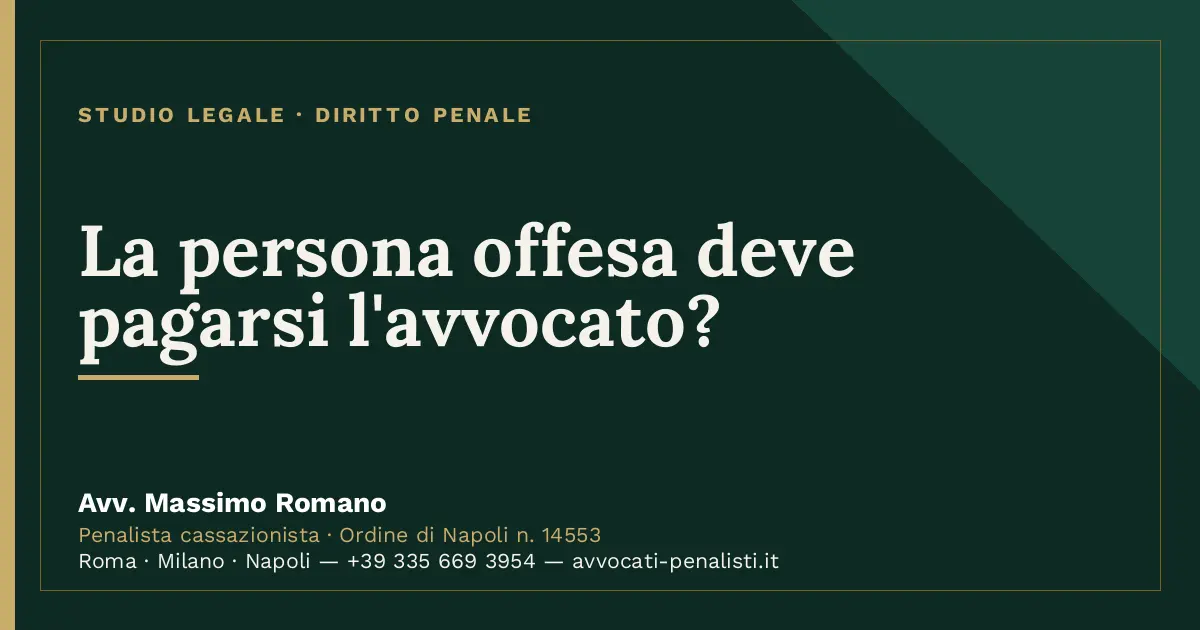 La persona offesa deve pagarsi l'avvocato? — scheda dello Studio Legale Avv. Massimo Romano